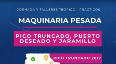 Capacitación en maquinaria pesada llegará a Pico Truncado, Puerto Deseado y Jaramillo